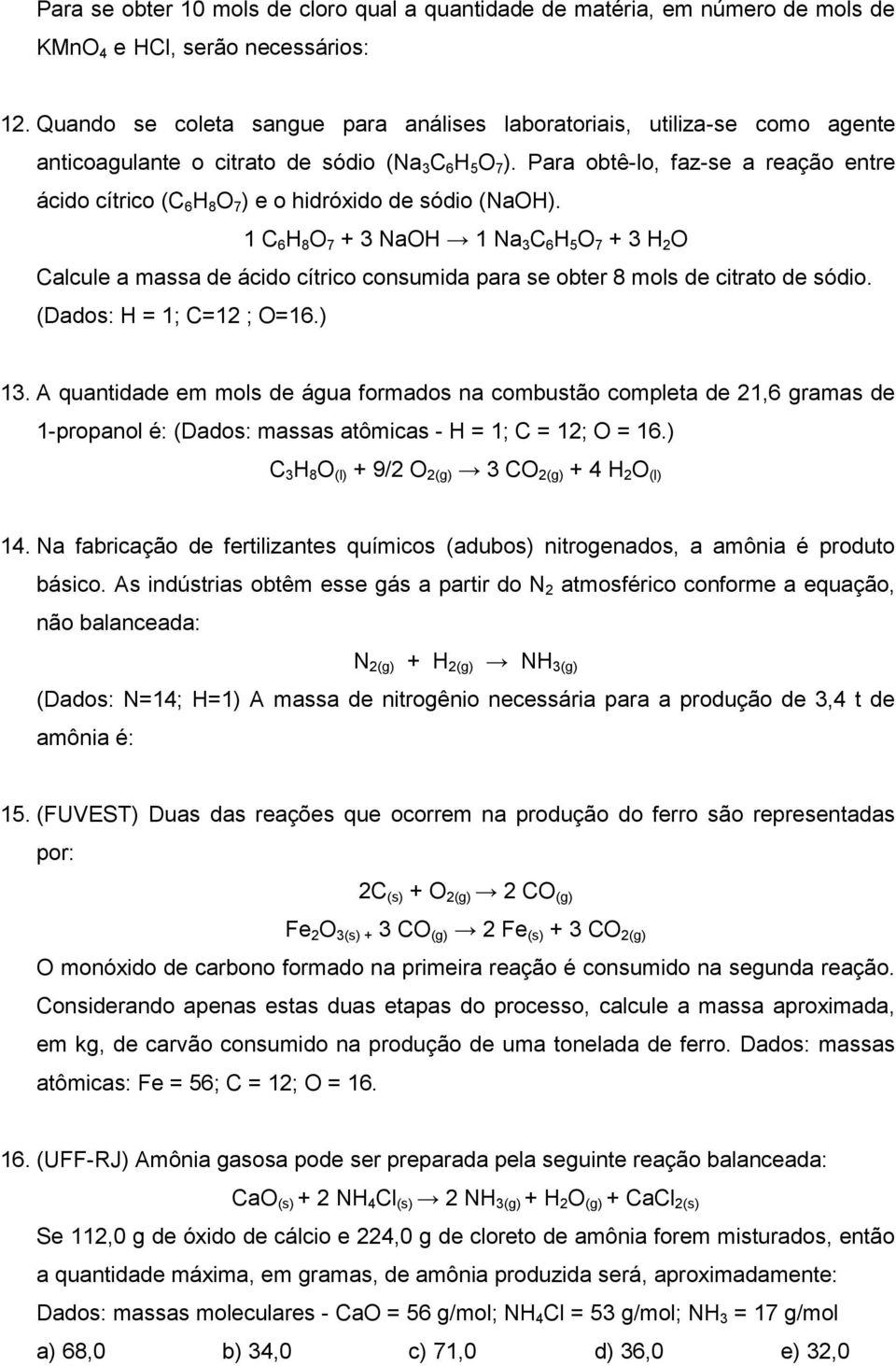 Para obtê-lo, faz-se a reação entre ácido cítrico (C 6 H 8 O 7 ) e o hidróxido de sódio (NaOH).