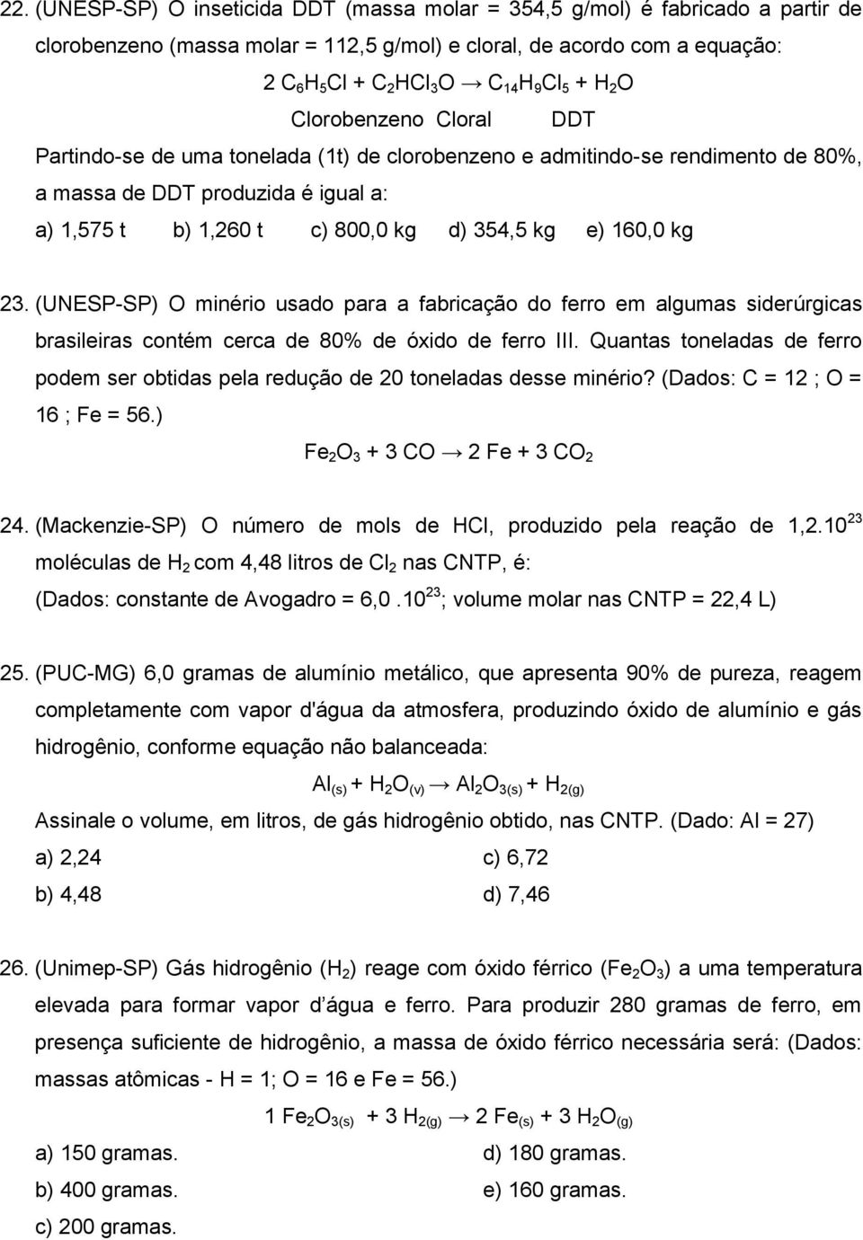 e) 160,0 kg 23. (UNESP-SP) O minério usado para a fabricação do ferro em algumas siderúrgicas brasileiras contém cerca de 80% de óxido de ferro III.