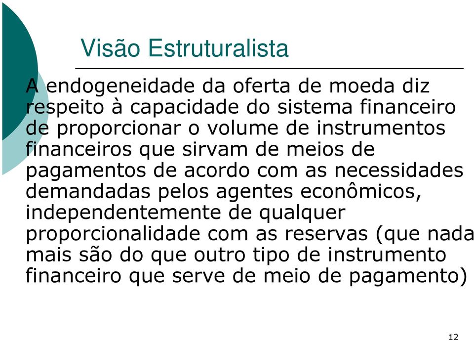 necessidades demandadas pelos agentes econômicos, independentemente de qualquer proporcionalidade com as