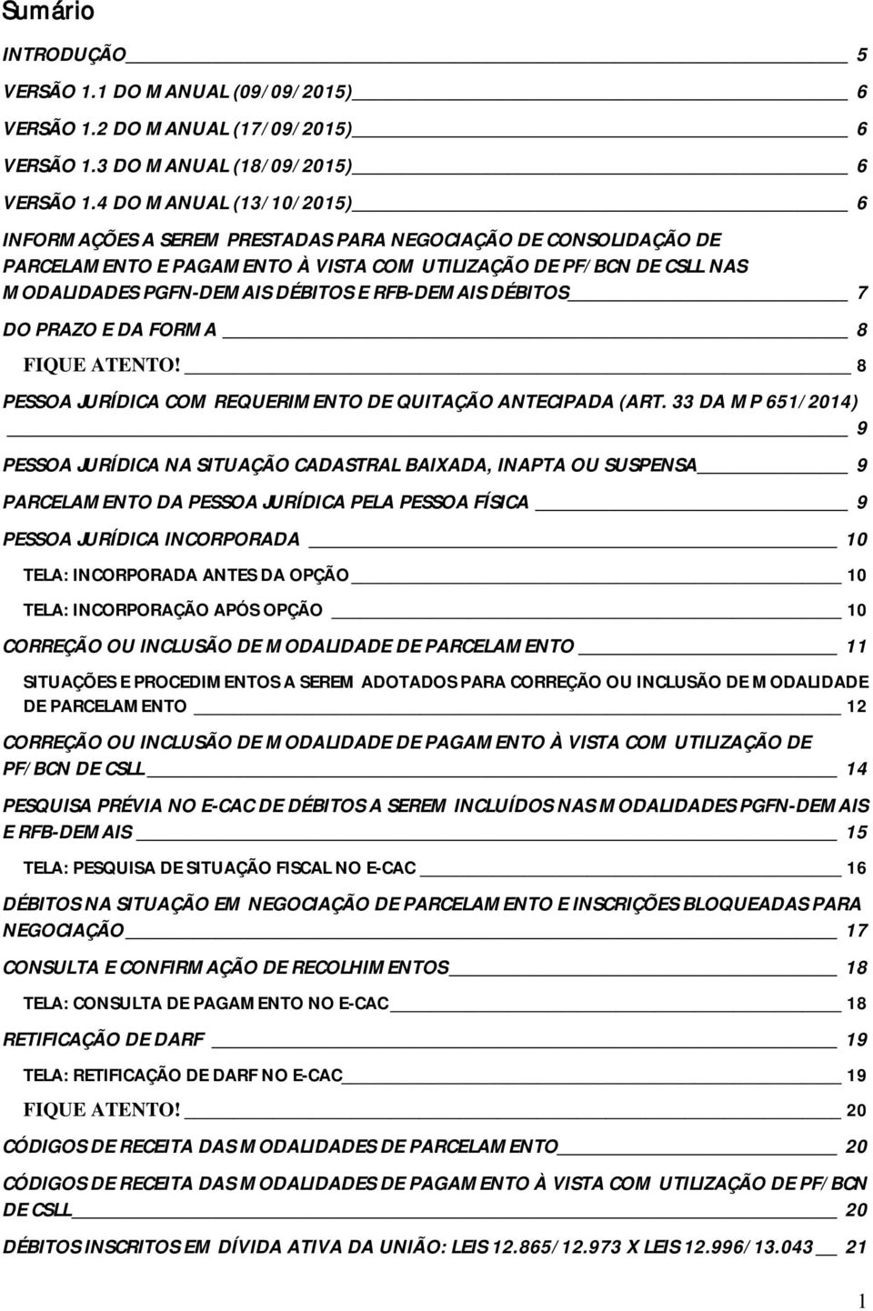 RFB-DEMAIS DÉBITOS 7 DO PRAZO E DA FORMA 8 FIQUE ATENTO! 8 PESSOA JURÍDICA COM REQUERIMENTO DE QUITAÇÃO ANTECIPADA (ART.