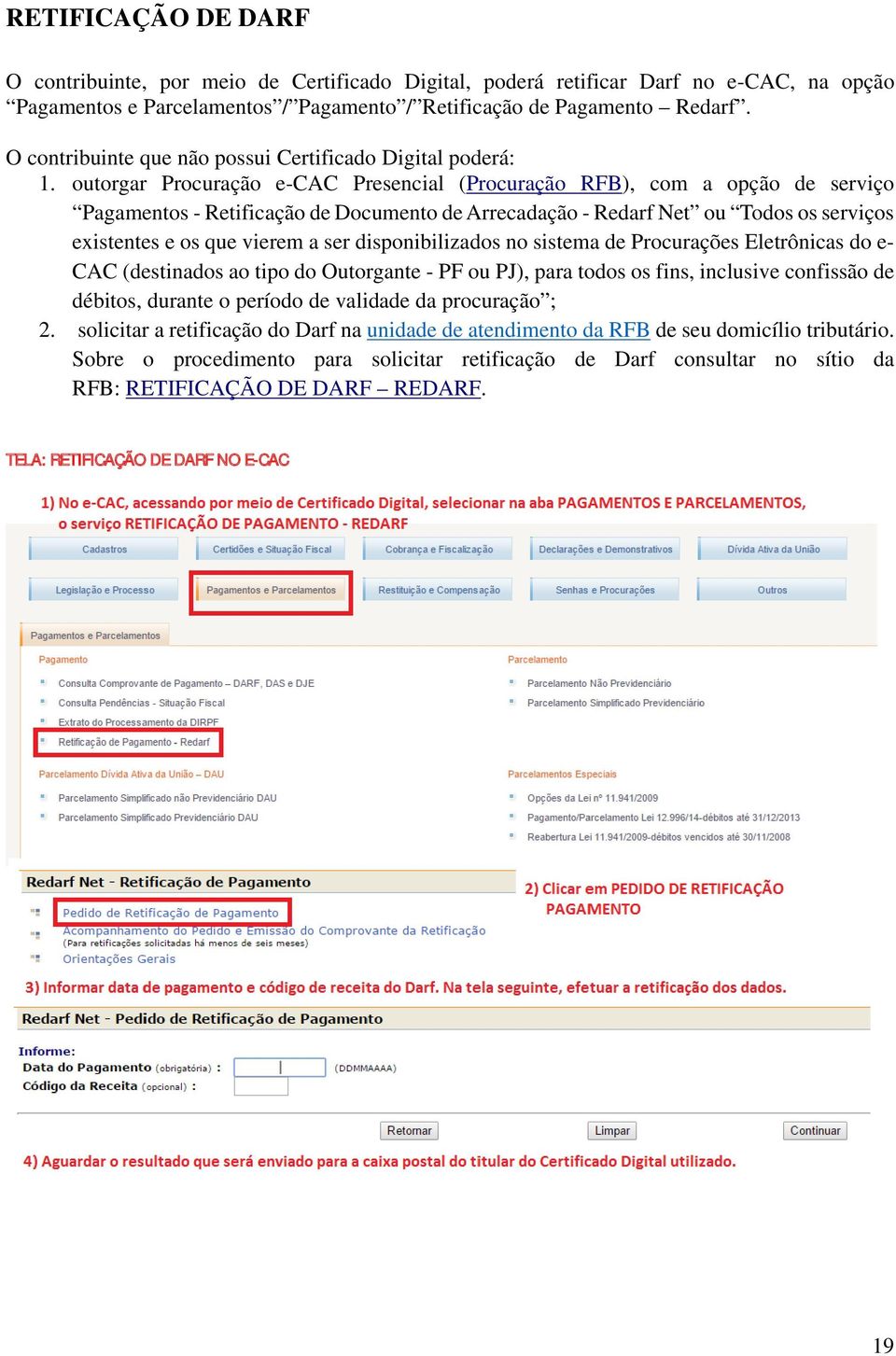 outorgar Procuração e-cac Presencial (Procuração RFB), com a opção de serviço Pagamentos - Retificação de Documento de Arrecadação - Redarf Net ou Todos os serviços existentes e os que vierem a ser