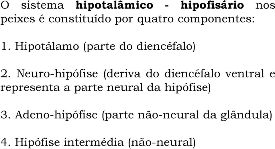 Neuro-hipófise (deriva do diencéfalo ventral e representa a parte neural