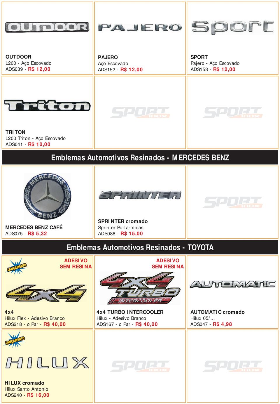 Sprinter Porta-malas ADS088 - R$ 15,00 Emblemas Automotivos Resinados - TOYOTA 4x4 Hilux Flex - Adesivo Branco ADS218 - o Par - R$ 40,00 4x4 TURBO