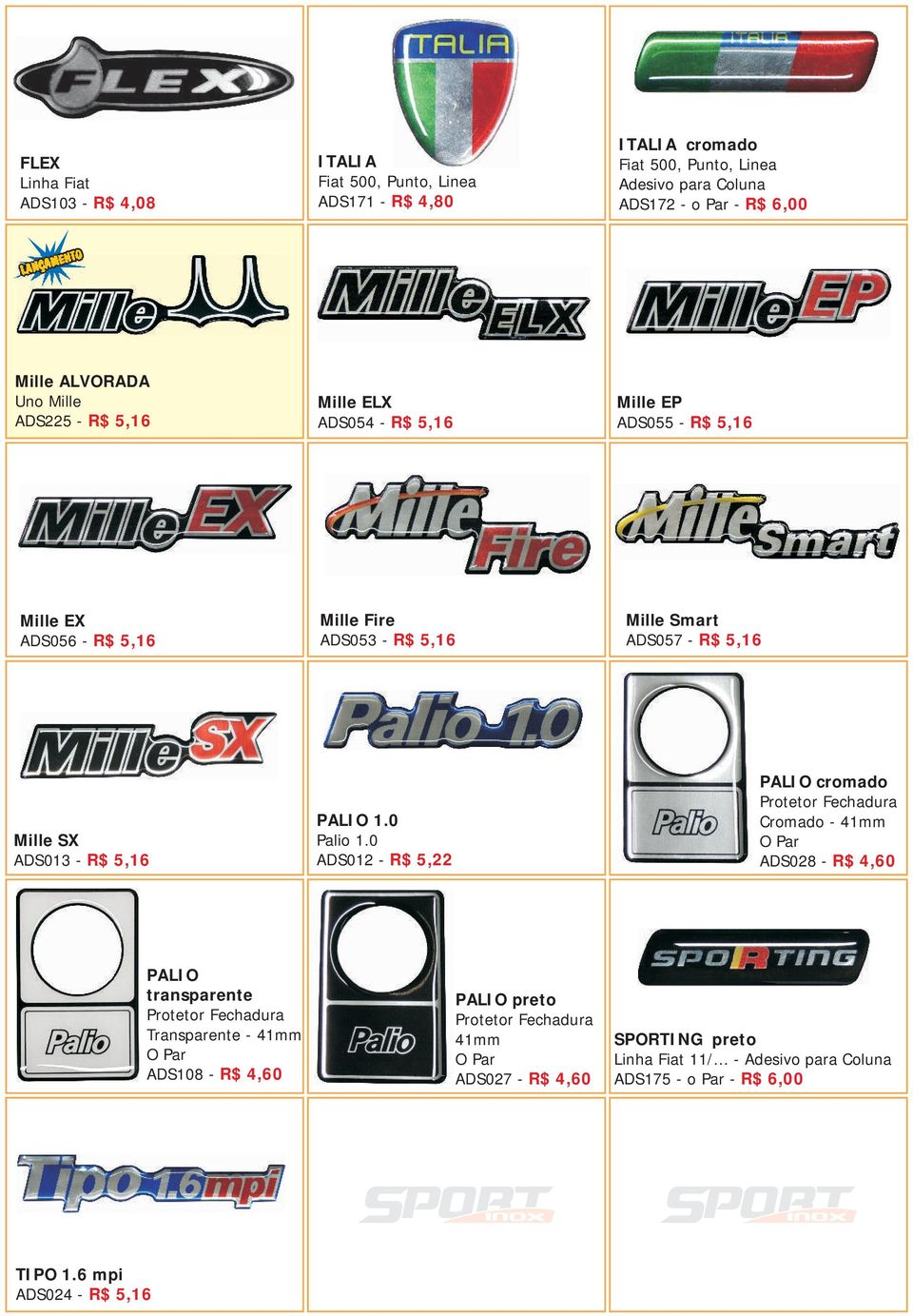 ADS057 - R$ 5,16 Mille SX ADS013 - R$ 5,16 PALIO 1.0 Palio 1.