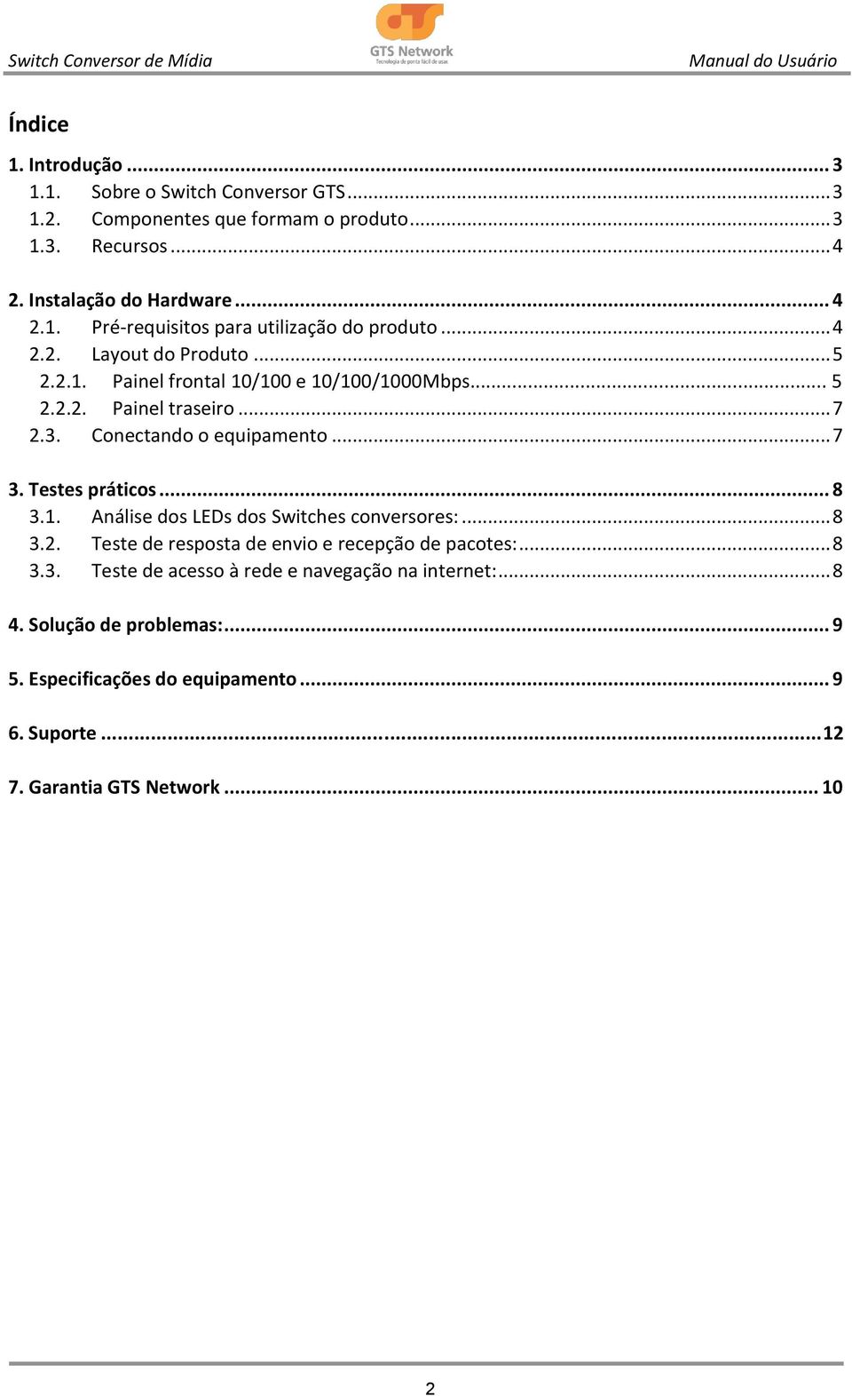 Testes práticos... 8 3.1. Análise dos LEDs dos Switches conversores:... 8 3.2. Teste de resposta de envio e recepção de pacotes:... 8 3.3. Teste de acesso à rede e navegação na internet:.