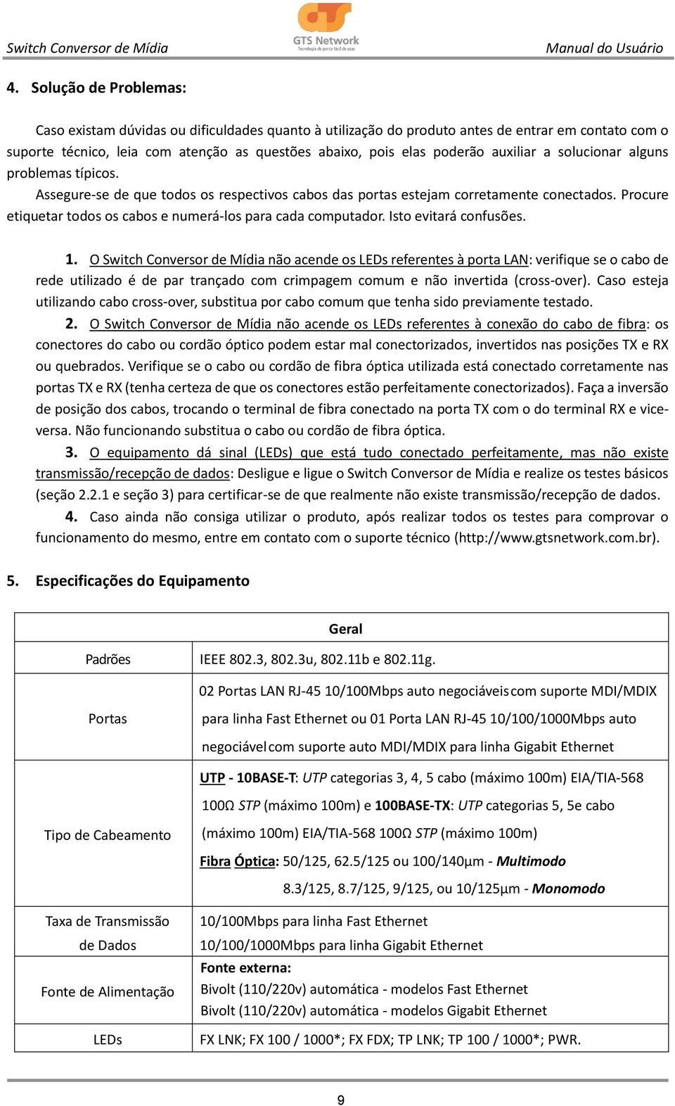 Procure etiquetar todos os cabos e numerá-los para cada computador. Isto evitará confusões. 1.