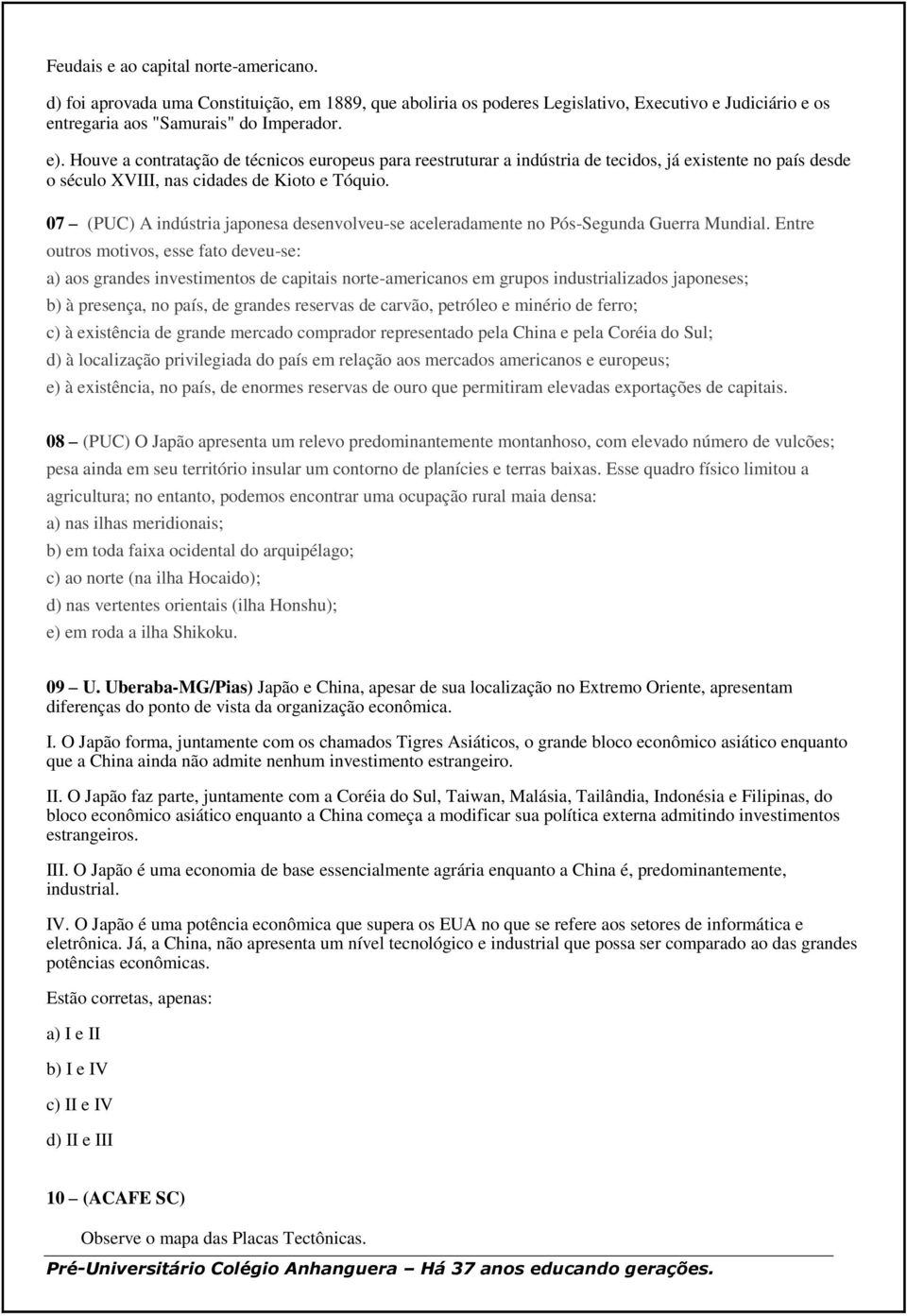 07 (PUC) A indústria japonesa desenvolveu-se aceleradamente no Pós-Segunda Guerra Mundial.