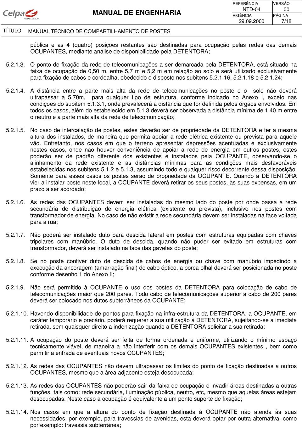 fixação de cabos e cordoalha, obedecido o disposto nos subitens 5.2.1.16, 5.2.1.18 e 5.2.1.24;