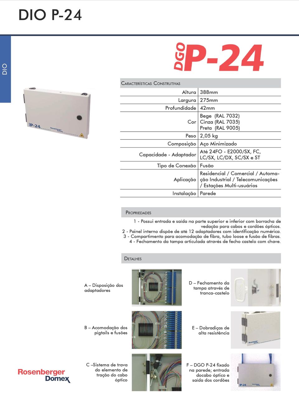 2 - Painel interno dispõe de até 12 adaptadores com identificação numérica. 3 - Compartimento para acomodação de fibra, tubo loose e fusão de fibras.