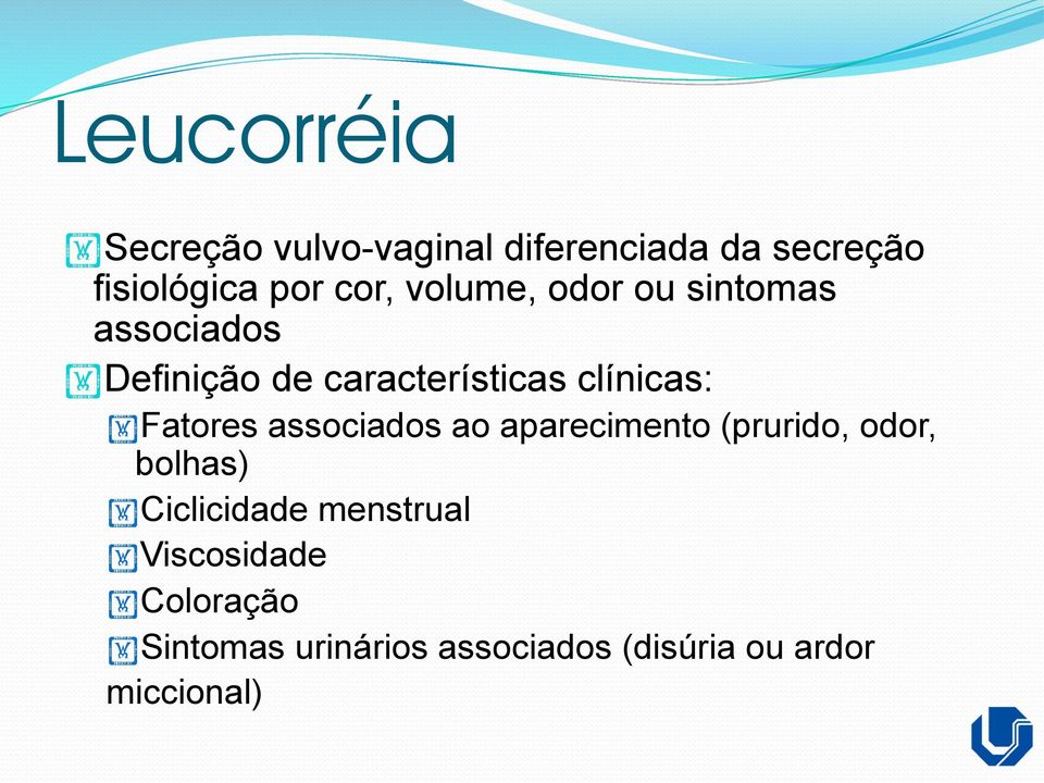 clínicas: Fatores associados ao aparecimento (prurido, odor, bolhas)