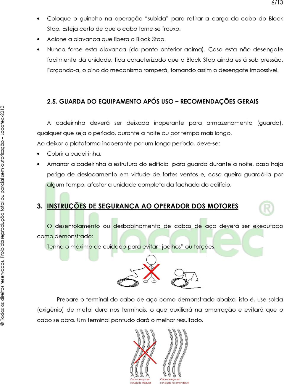 Forçando-a, o pino do mecanismo romperá, tornando assim o desengate impossível. 2.5.