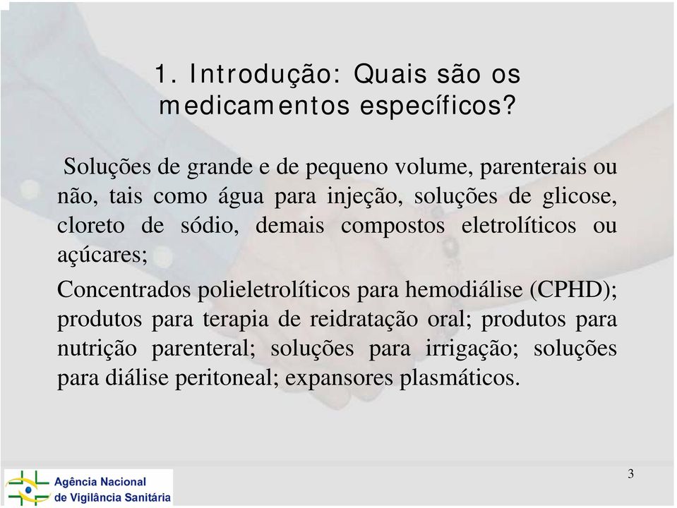 cloreto de sódio, demais compostos eletrolíticos ou açúcares; Concentrados polieletrolíticos para hemodiálise