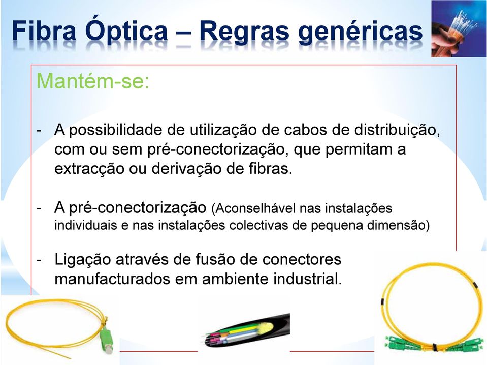 - A pré-conectorização (Aconselhável nas instalações individuais e nas instalações colectivas