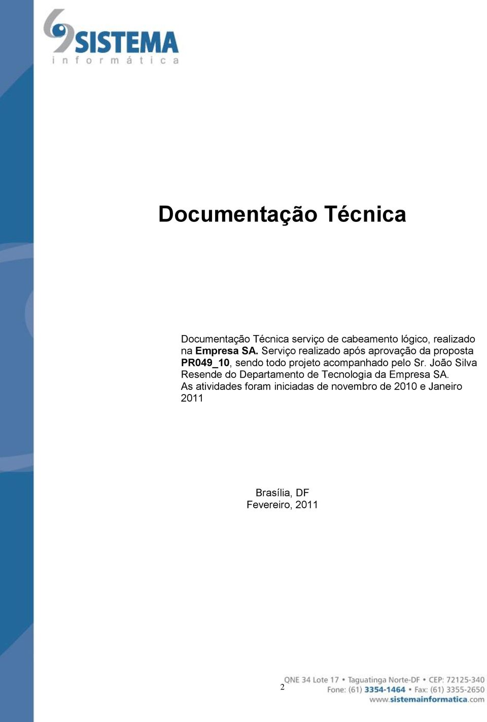 Serviço realizado após aprovação da proposta PR049_10, sendo todo projeto acompanhado