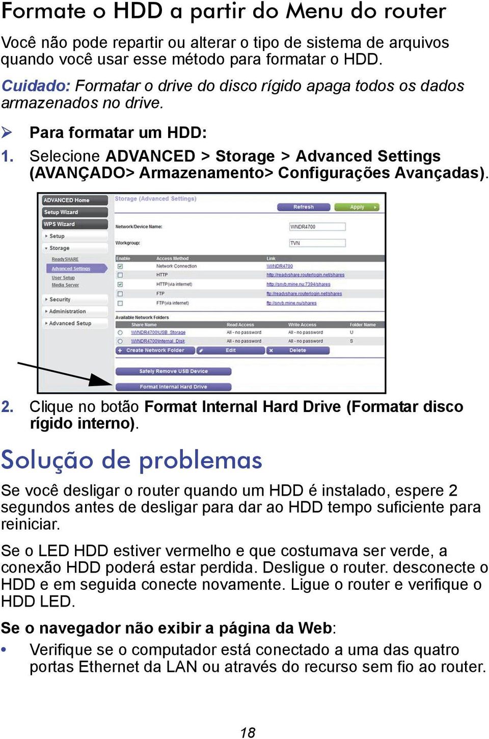 Selecione ADVANCED > Storage > Advanced Settings (AVANÇADO> Armazenamento> Configurações Avançadas). 2. Clique no botão Format Internal Hard Drive (Formatar disco rígido interno).