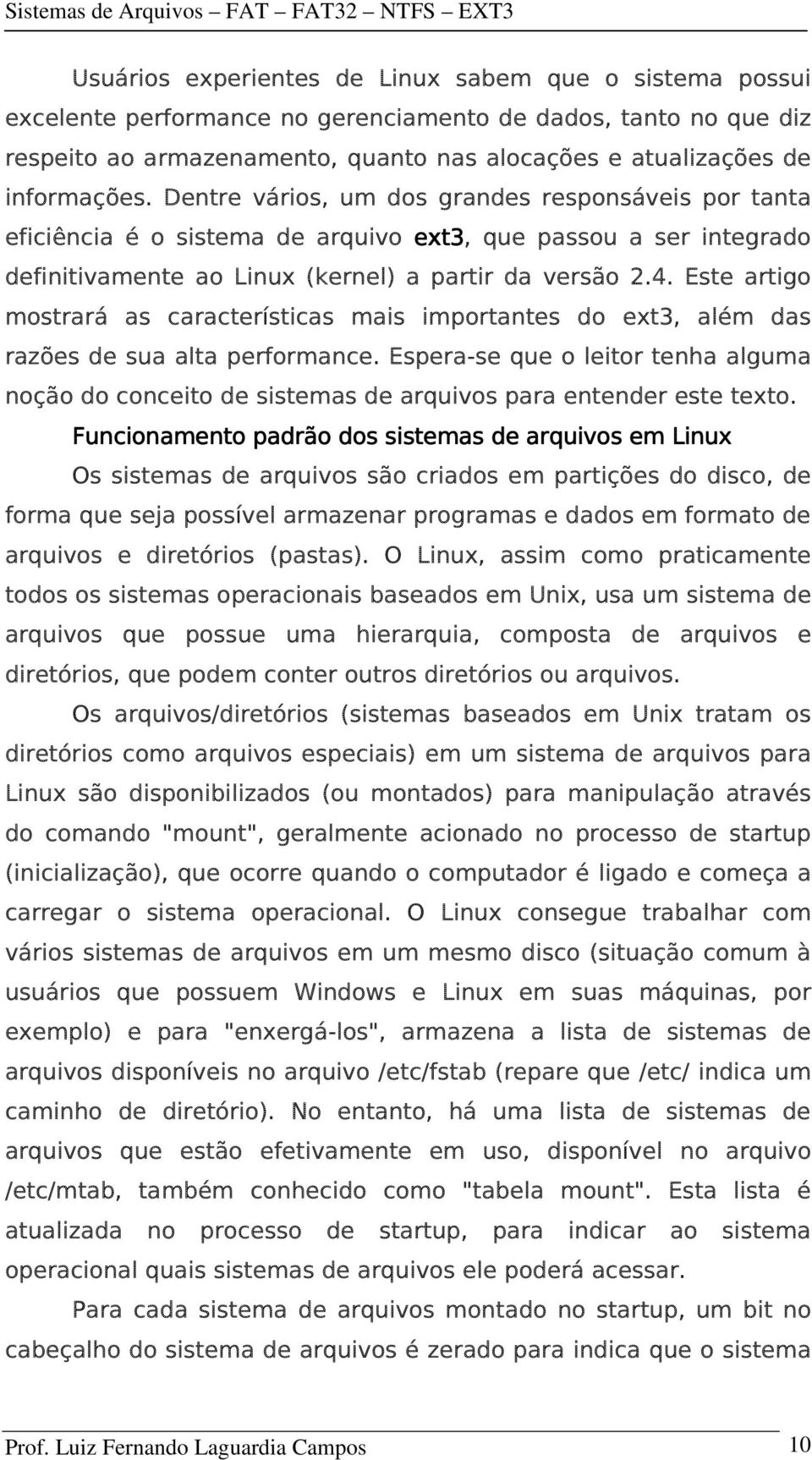 Este artigo mostrará as características mais importantes do ext3, além das razões de sua alta performance.