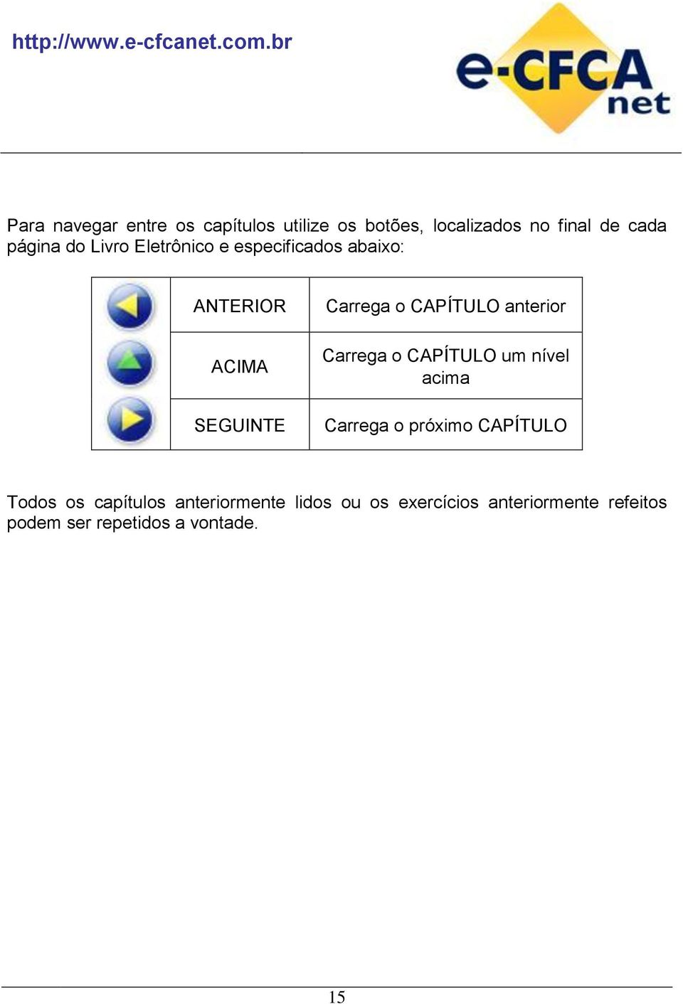 anterior Carrega o CAPÍTULO um nível acima Carrega o próximo CAPÍTULO Todos os capítulos