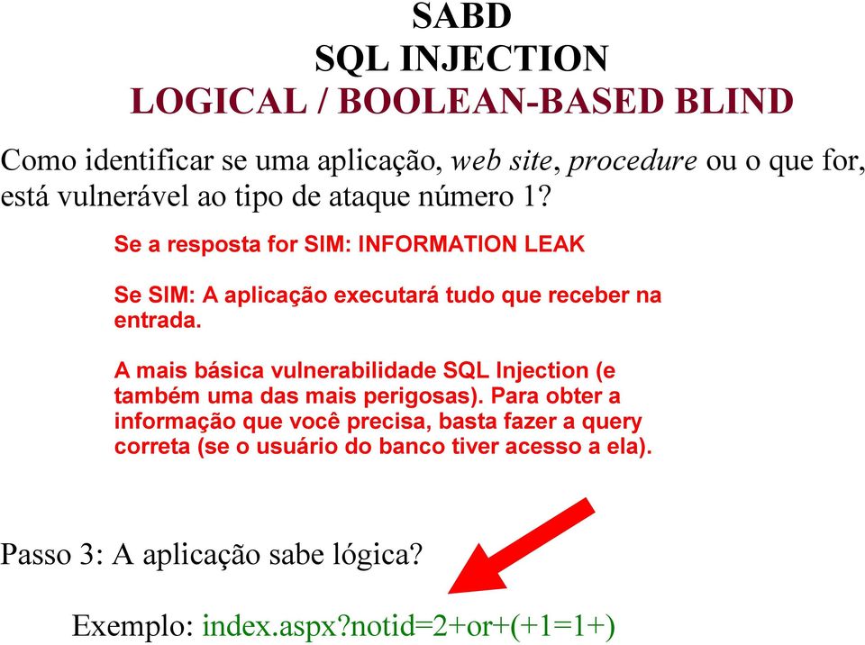 A mais básica vulnerabilidade SQL Injection (e também uma das mais perigosas).