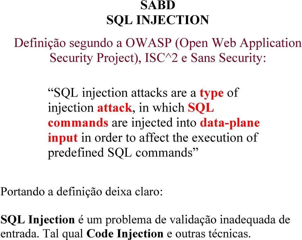 input in order to affect the execution of predefined SQL commands Portando a definição deixa claro:
