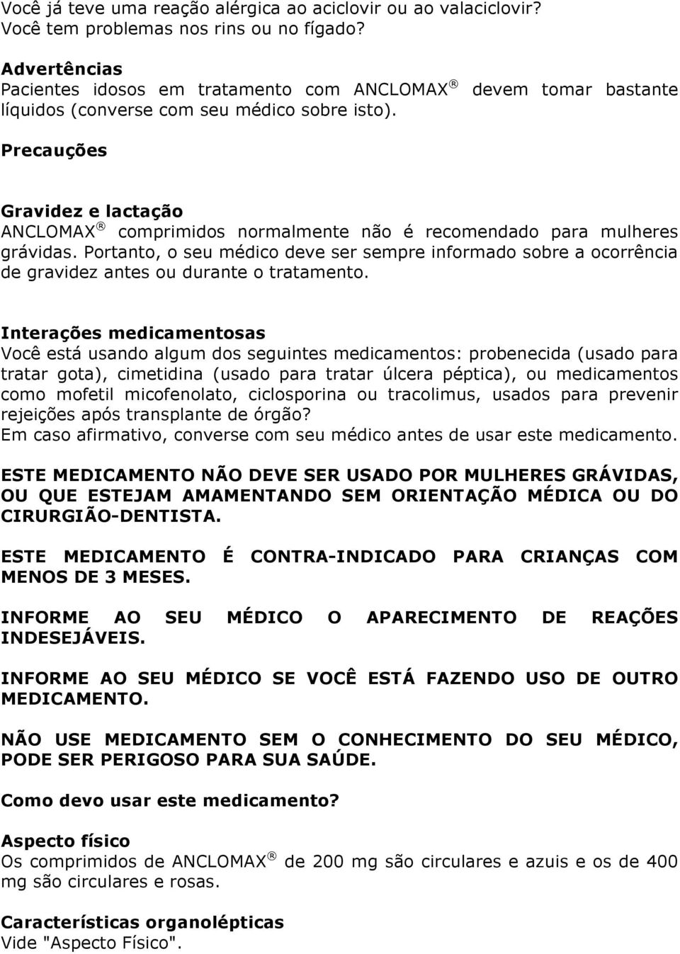 devem tomar bastante Precauções Gravidez e lactação ANCLOMAX comprimidos normalmente não é recomendado para mulheres grávidas.