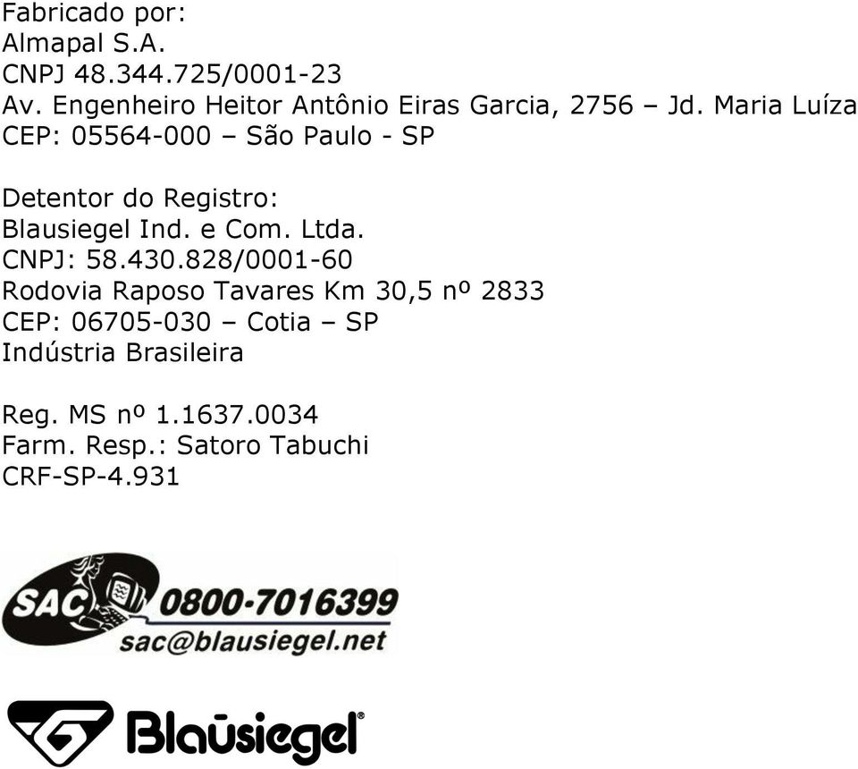 Maria Luíza CEP: 05564-000 São Paulo - SP Detentor do Registro: Blausiegel Ind. e Com. Ltda.