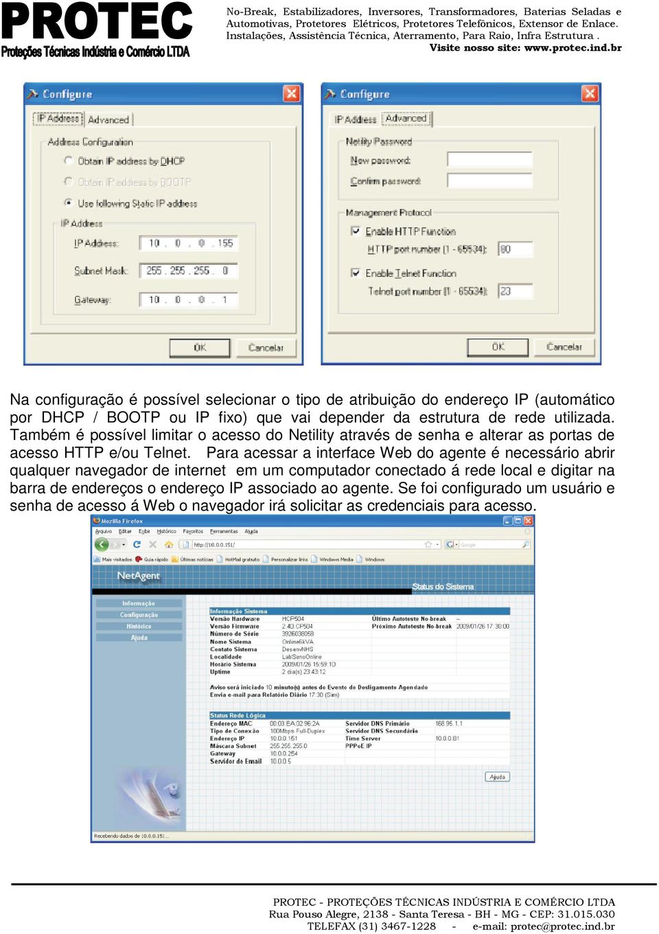 Para acessar a interface Web do agente é necessário abrir qualquer navegador de internet em um computador conectado á rede local e digitar na