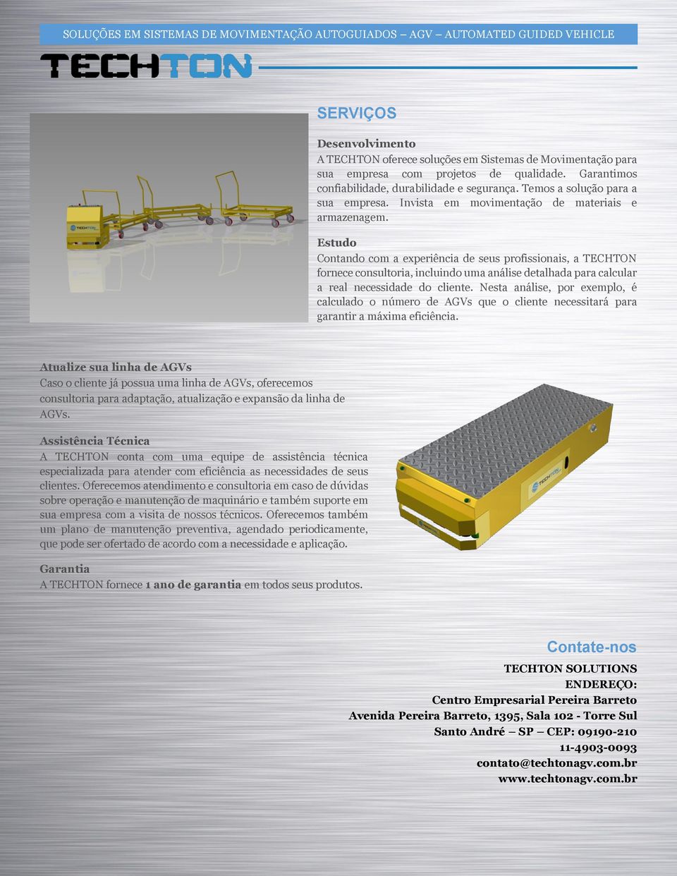 Estudo Contando com a experiência de seus profissionais, a TECHTON fornece consultoria, incluindo uma análise detalhada para calcular a real necessidade do cliente.