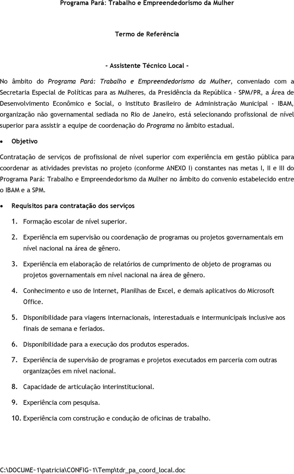 governamental sediada no Rio de Janeiro, está selecionando profissional de nível superior para assistir a equipe de coordenação do Programa no âmbito estadual.