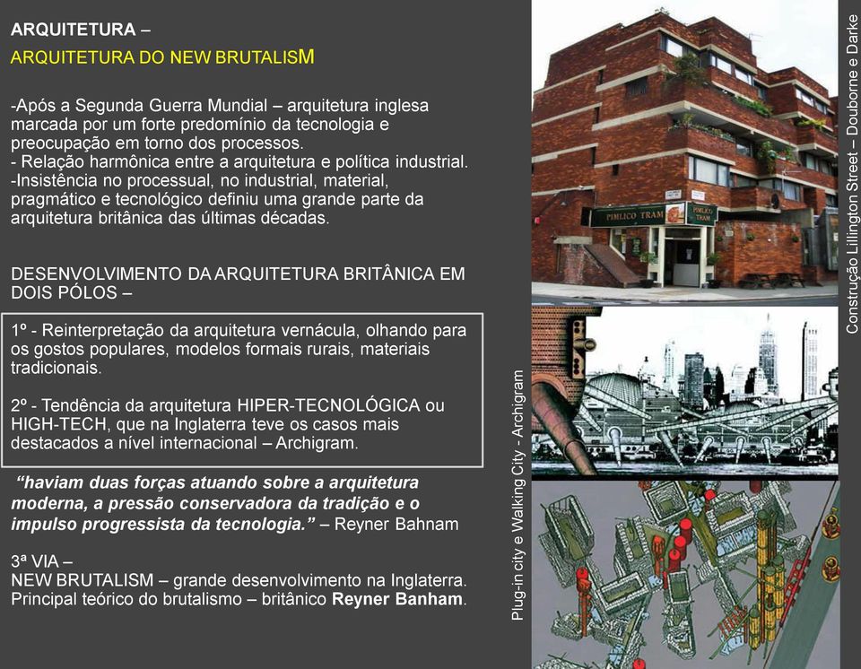 -Insistência no processual, no industrial, material, pragmático e tecnológico definiu uma grande parte da arquitetura britânica das últimas décadas.