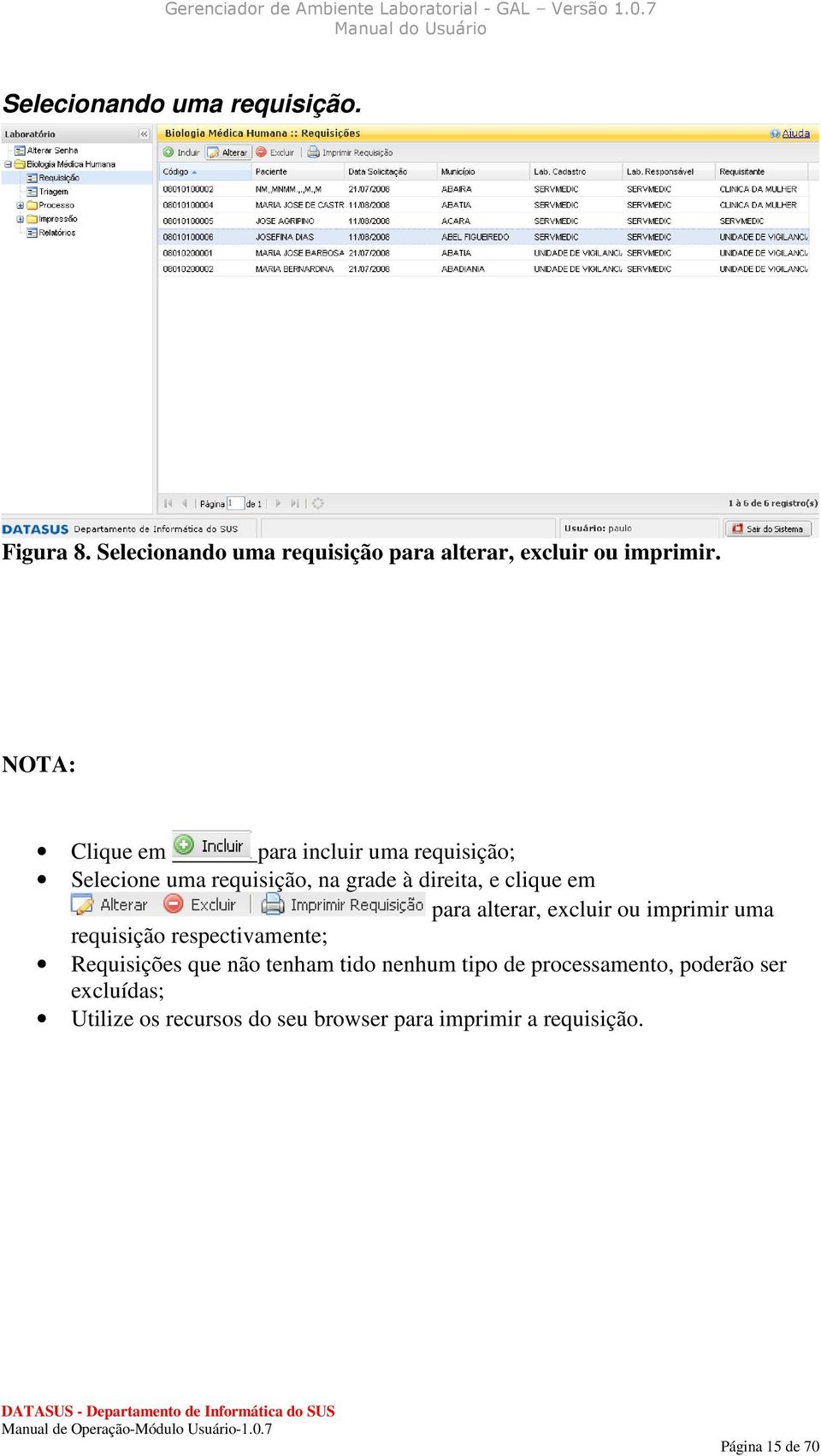 alterar, excluir ou imprimir uma requisição respectivamente; Requisições que não tenham tido nenhum tipo