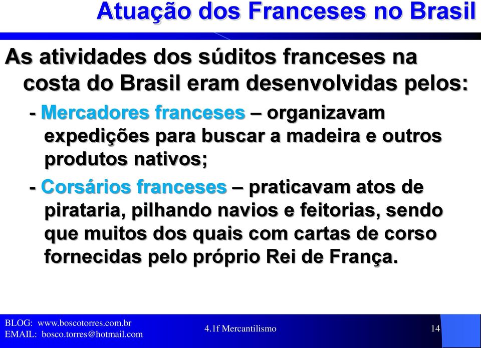 produtos nativos; - Corsários franceses praticavam atos de pirataria, pilhando navios e feitorias,