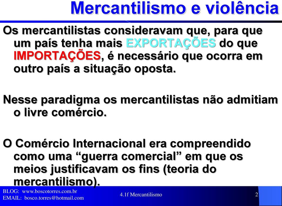 Nesse paradigma os mercantilistas não admitiam o livre comércio.