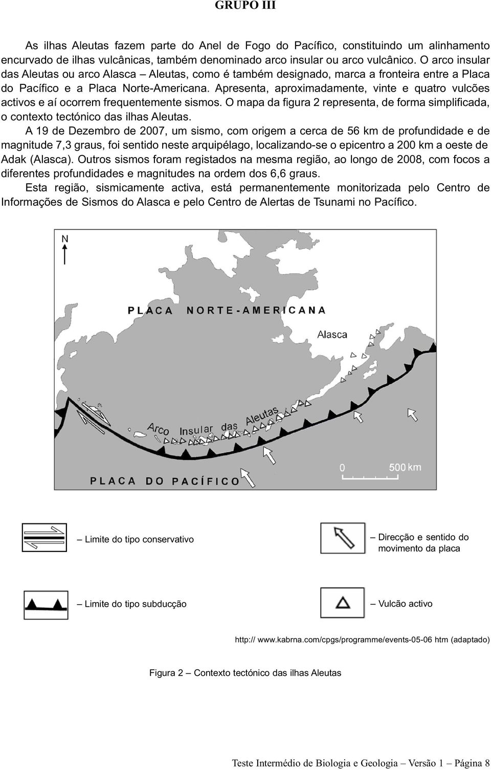 Apresenta, aproximadamente, vinte e quatro vulcões activos e aí ocorrem frequentemente sismos. O mapa da figura 2 representa, de forma simplificada, o contexto tectónico das ilhas Aleutas.