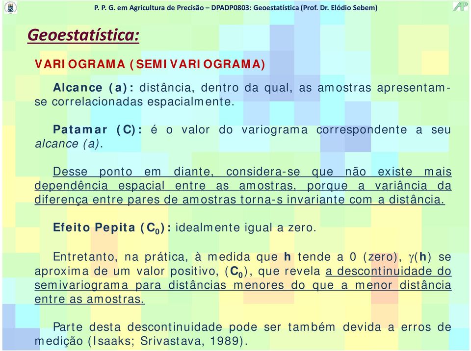 distância. Efeito Pepita (C 0 ): idealmente igual a zero.