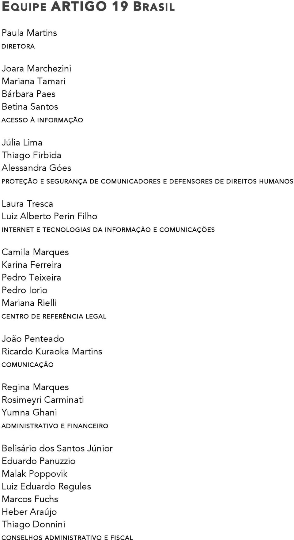 Ferreira Pedro Teixeira Pedro Iorio Mariana Rielli CENTRO DE REFERÊNCIA LEGAL João Penteado Ricardo Kuraoka Martins COMUNICAÇÃO Regina Marques Rosimeyri Carminati Yumna Ghani