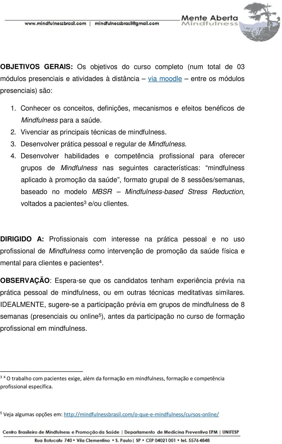 Desenvolver prática pessoal e regular de Mindfulness. 4.