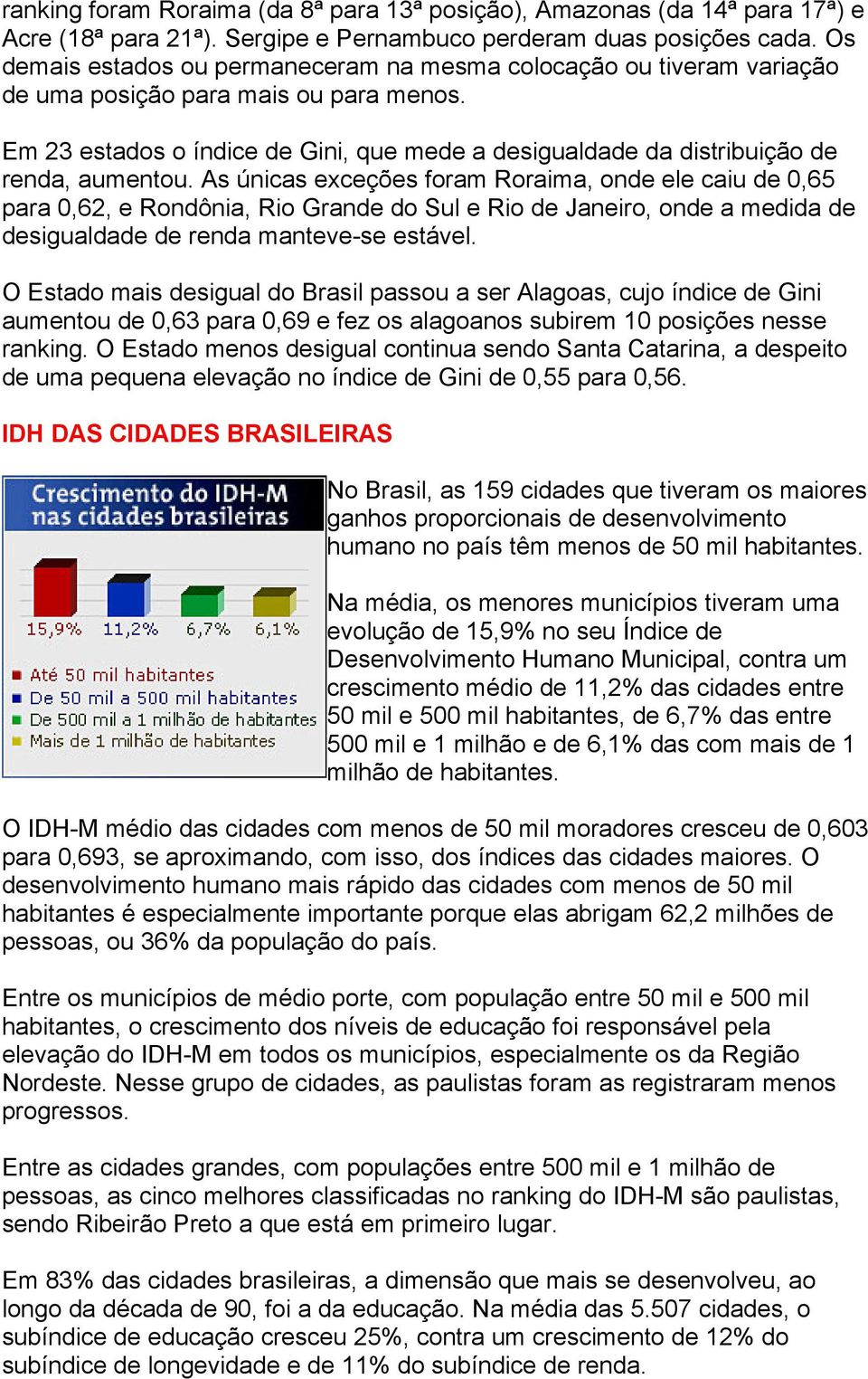 Em 23 estados o índice de Gini, que mede a desigualdade da distribuição de renda, aumentou.