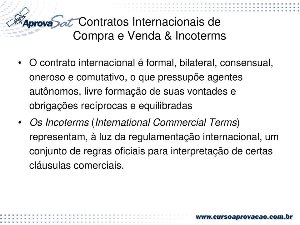 obrigações recíprocas e equilibradas Os Incoterms (International Commercial Terms) representam, à luz da