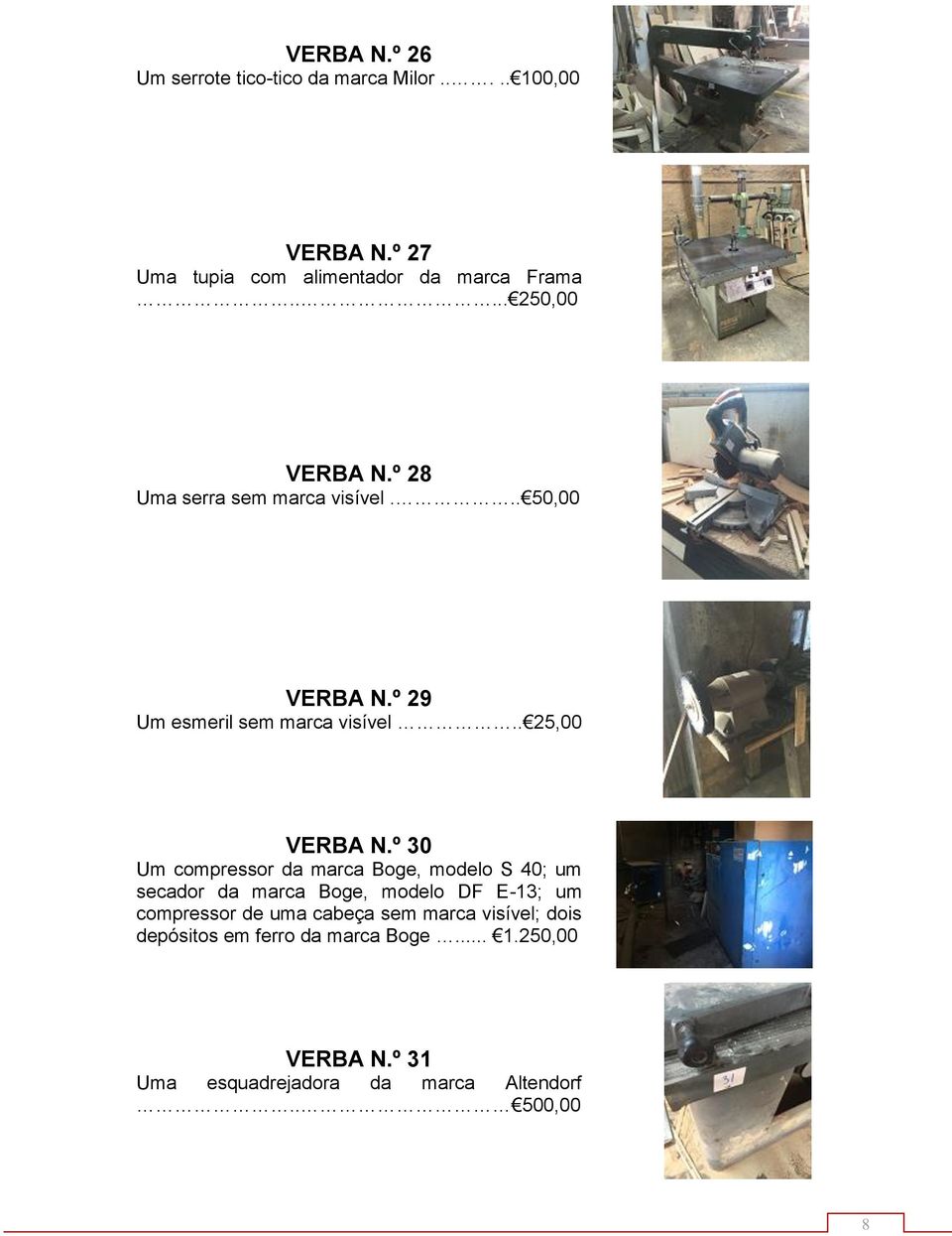 º 30 Um compressor da marca Boge, modelo S 40; um secador da marca Boge, modelo DF E-13; um compressor de uma cabeça sem