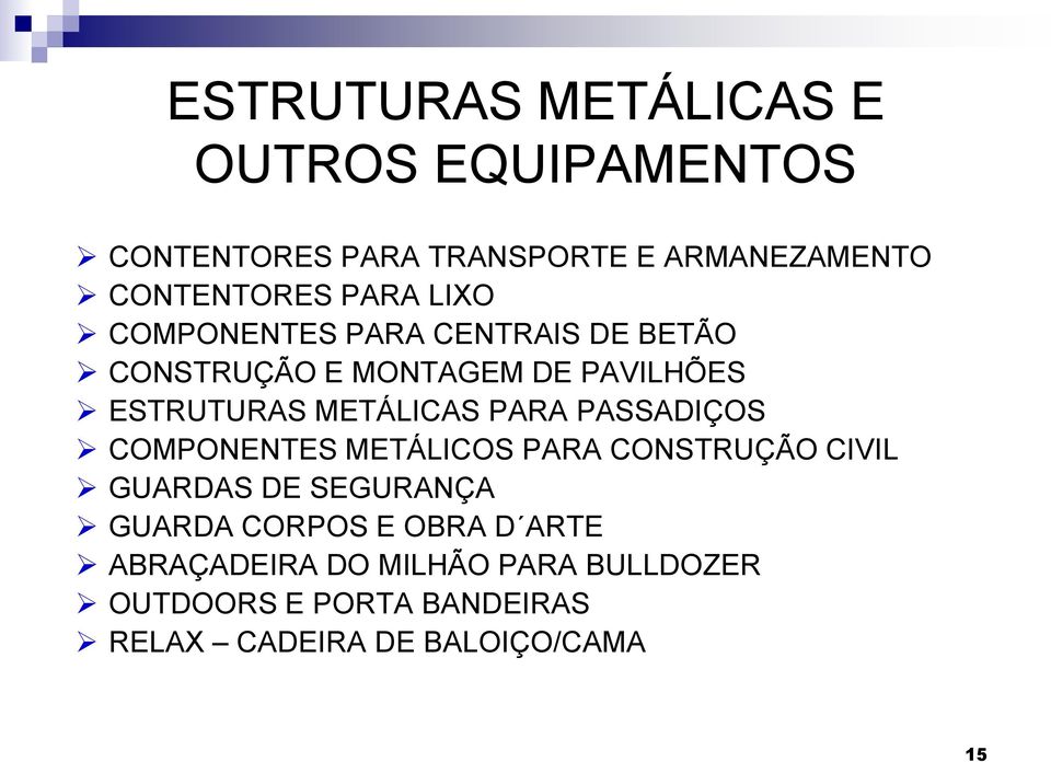 PARA PASSADIÇOS COMPONENTES METÁLICOS PARA CONSTRUÇÃO CIVIL GUARDAS DE SEGURANÇA GUARDA CORPOS E OBRA