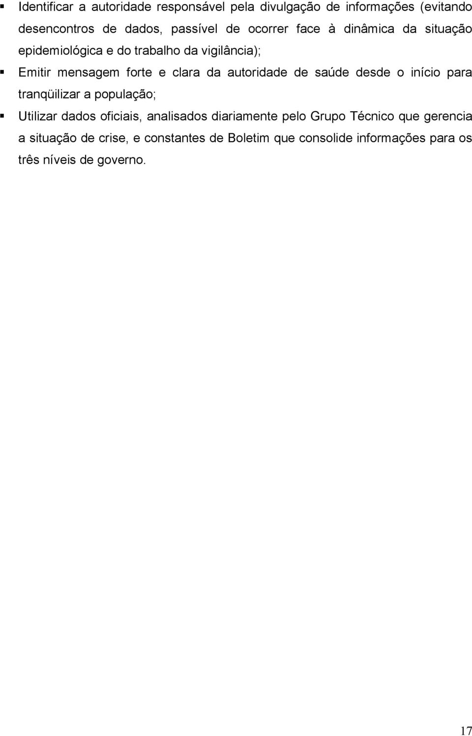 autoridade de saúde desde o início para tranqüilizar a população; Utilizar dados oficiais, analisados diariamente pelo