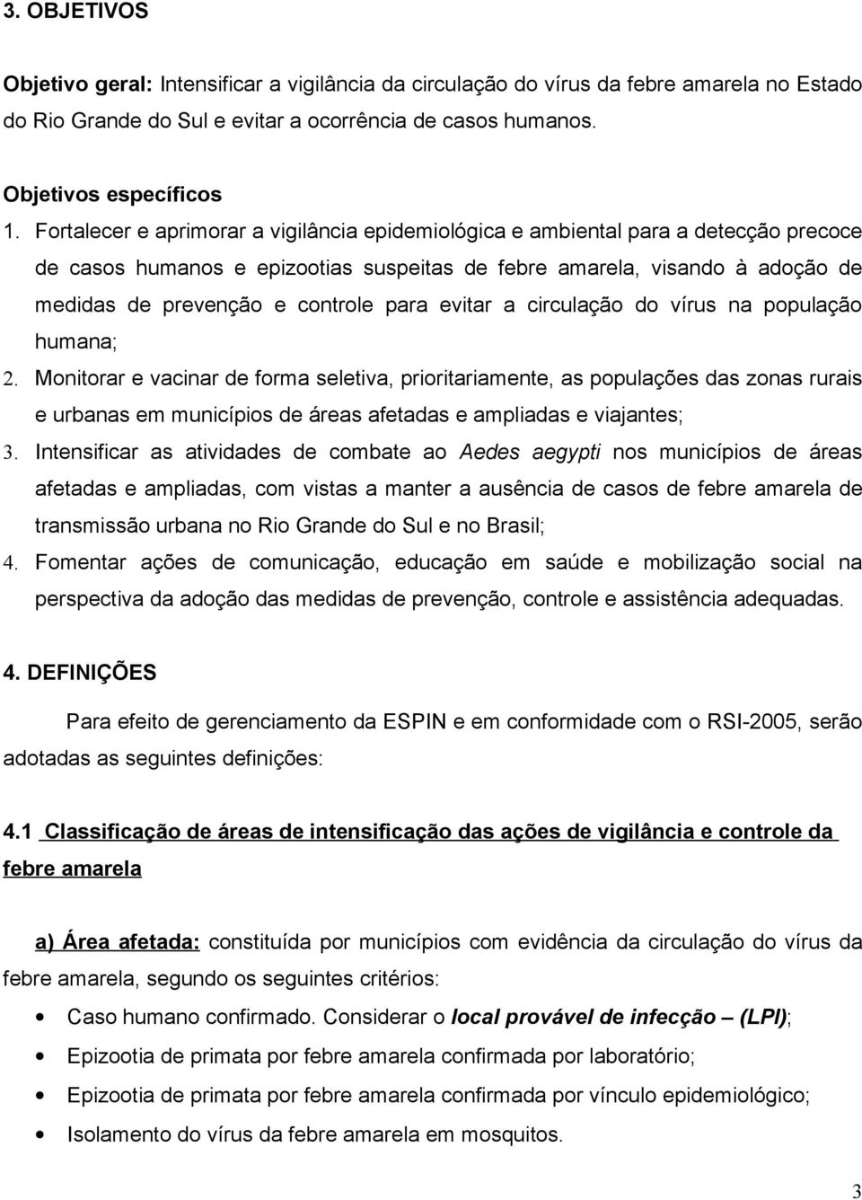 para evitar a circulação do vírus na população humana; 2.