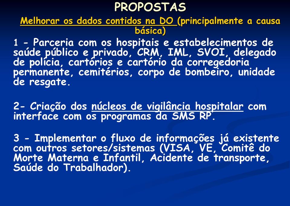 unidade de resgate. 2- Criação dos núcleos de vigilância hospitalar com interface com os programas da SMS RP.