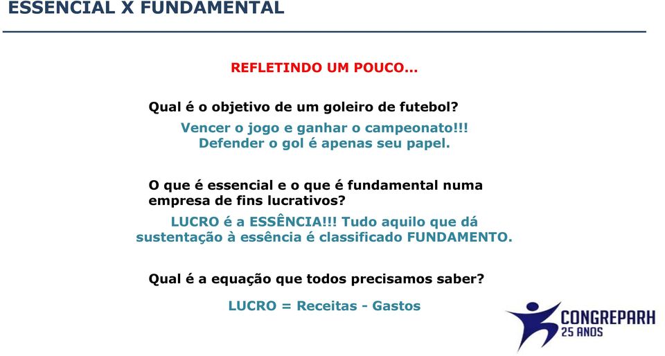 O que é essencial e o que é fundamental numa empresa de fins lucrativos? LUCRO é a ESSÊNCIA!