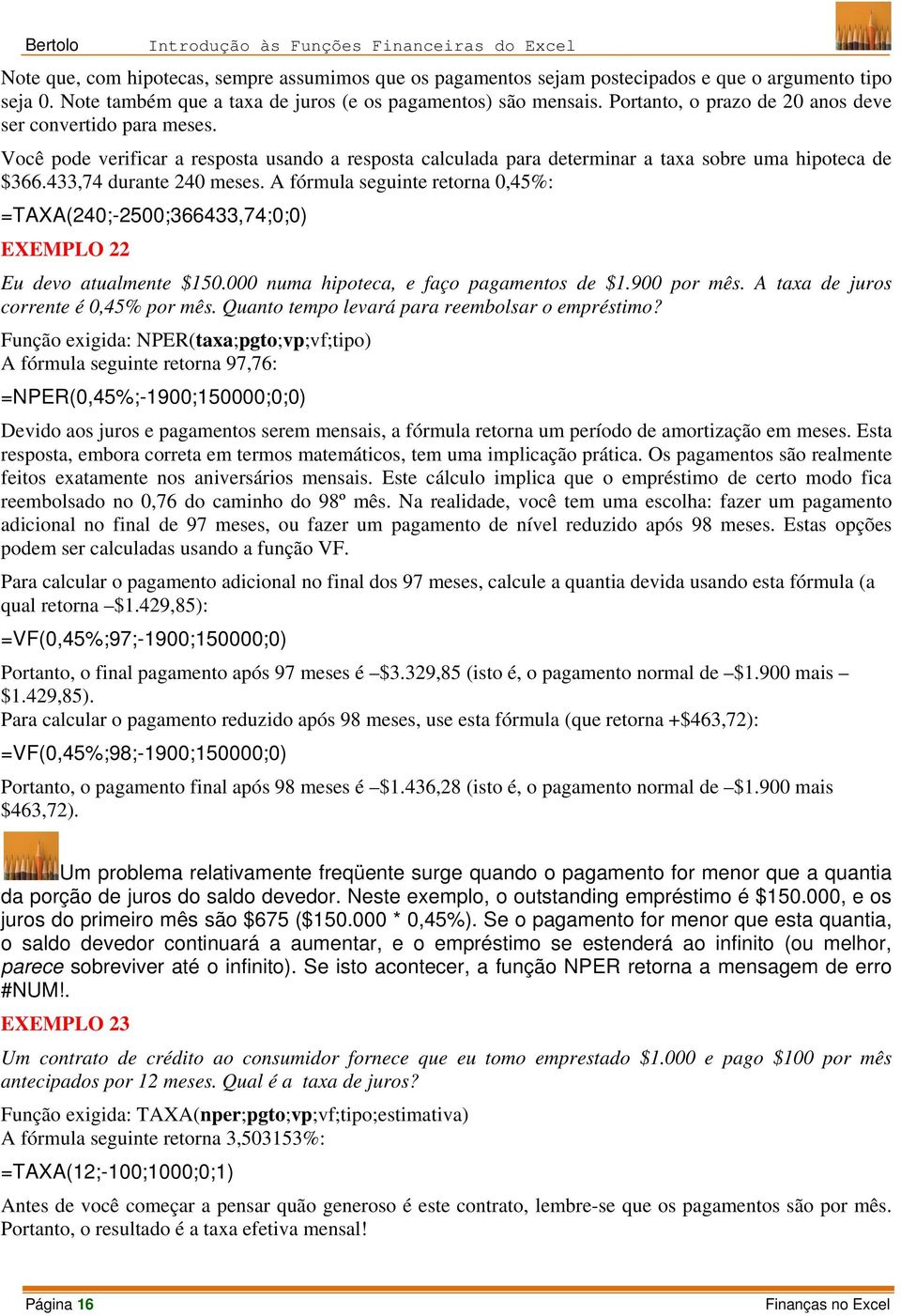 Você pode verificar a resposta usando a resposta calculada para determinar a taxa sobre uma hipoteca de $366.433,74 durante 240 meses.