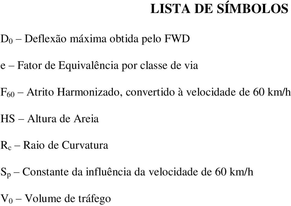 à velocidade de 60 km/h HS Altura de Areia R c Raio de Curvatura S