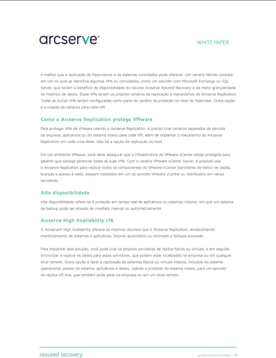 Assured Recovery e da maior granularidade do histórico de dados. Essas VMs teriam os próprios cenários de replicação e mecanismos do Arcserve Replication.