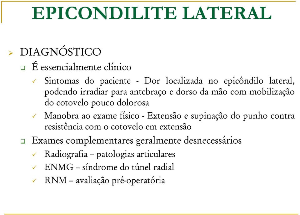 exame físico - Extensão e supinação do punho contra resistência com o cotovelo em extensão Exames complementares