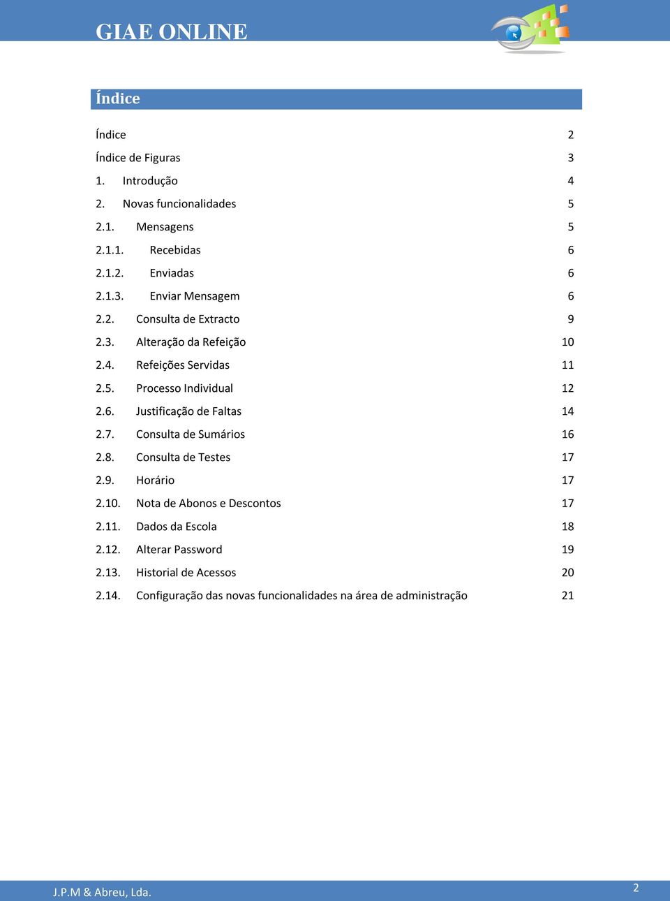 Justificação de Faltas 14 2.7. Consulta de Sumários 16 2.8. Consulta de Testes 17 2.9. Horário 17 2.10. Nota de bonos e Descontos 17 2.11.