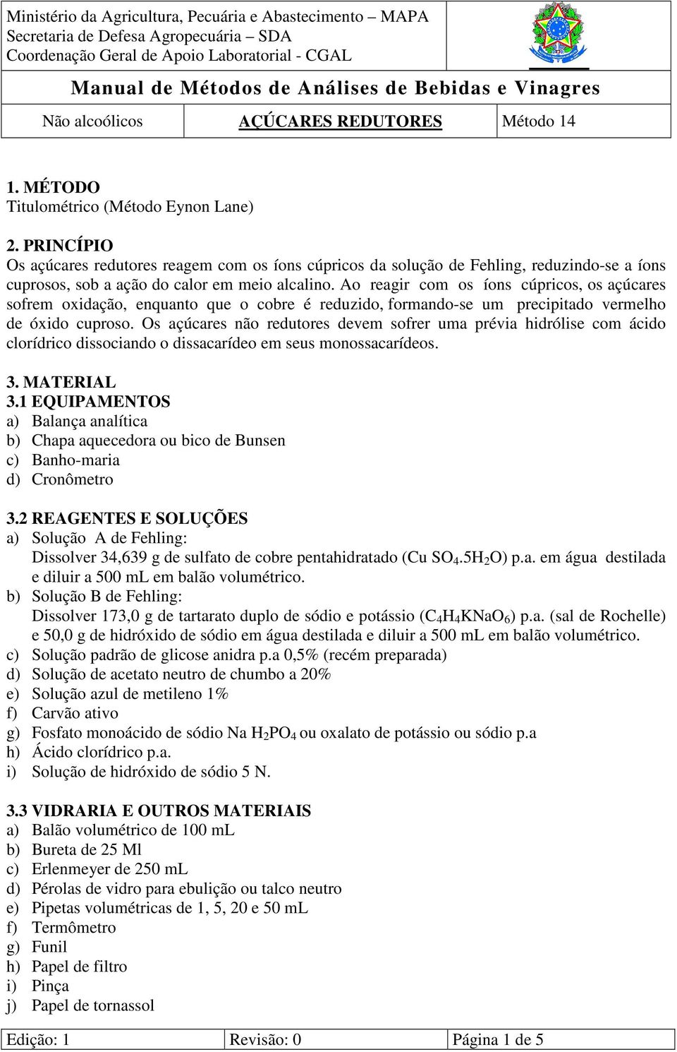 Os açúcares não redutores devem sofrer uma prévia hidrólise com ácido clorídrico dissociando o dissacarídeo em seus monossacarídeos. 3. MATERIAL 3.